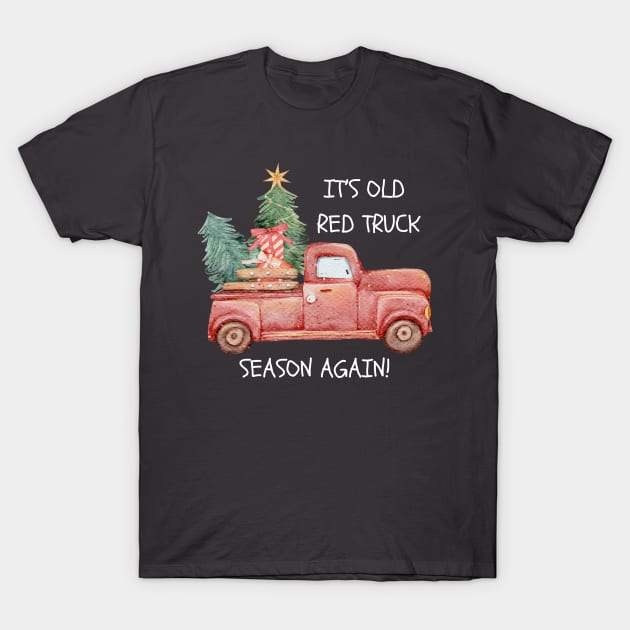 Funny It's Old Red Truck Season Again Christmas T-Shirt by TeesForThee